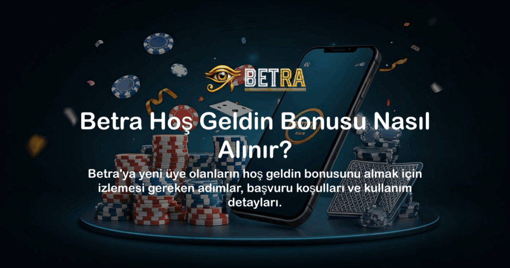 Betra Hoş Geldin Bonusu Nasıl Alınır?